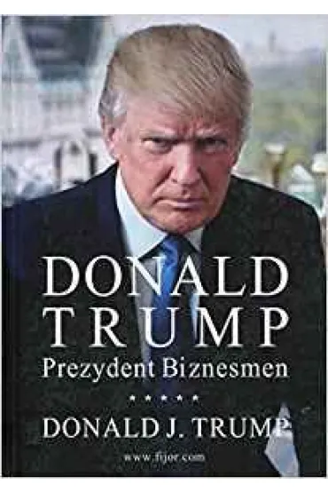Donald Trump. Prezydent. Biznesmen - Donald Trump