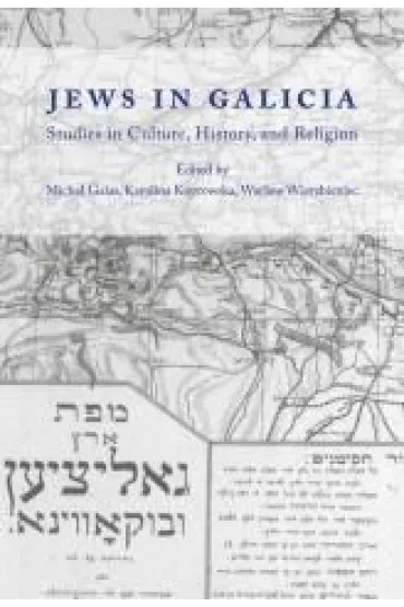Jews in Galicia. Studies in Culture, History, and Religion - Micha� Red Galas, Karolina  Koprowska, Wac�aw  Wierzbieniec