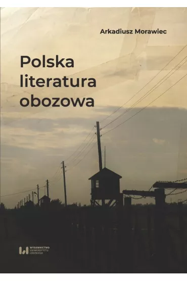 Polska literatura obozowa - Arkadiusz Morawiec