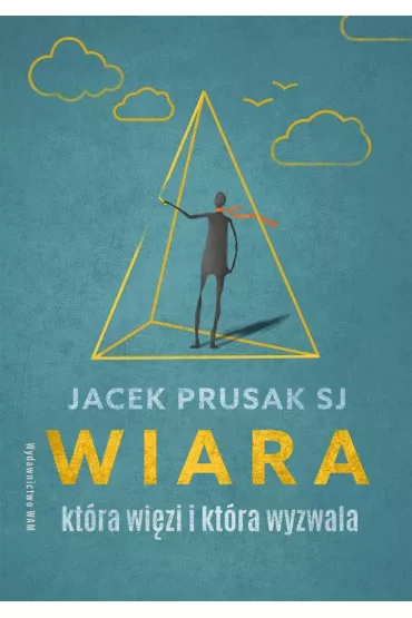 Wiara, kt�ra wi�zi i kt�ra wyzwala - Jacek  Prusak Sj