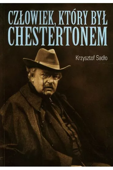 Cz�owiek kt�ry by� chestertonem - Krzysztof Sad�o