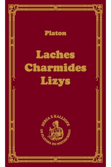 Laches, czyli o odwadze; Charmides, czyli o umiarkowaniu; Lyzis, czyli o przyjaźni