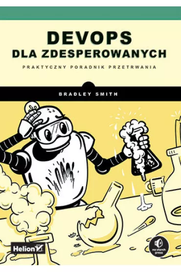 DevOps dla zdesperowanych. Praktyczny poradnik przetrwania - Bradley Smith