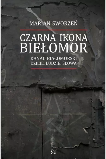 Czarna ikona. Bie�omor. Kana� Bia�omorski. Dzieje. Ludzie. S�owa - Marian Sworze�