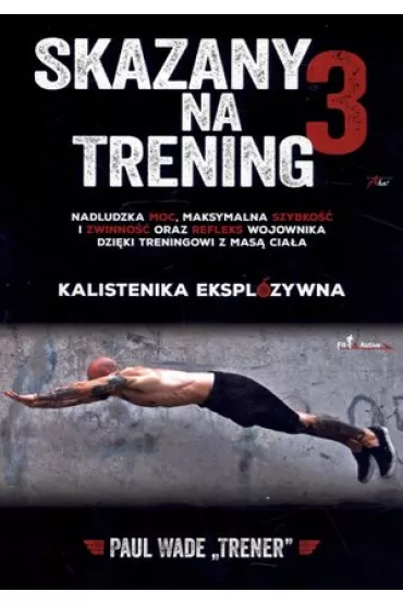 Skazany na trening 3 Kalistenika eksplozywna - Wade Paul