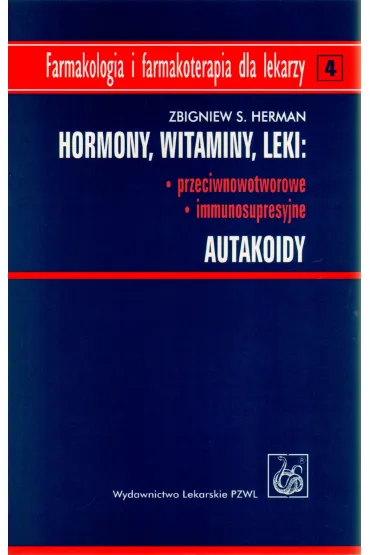 Hormony. Witaminy. Leki: przeciwnowotworowe, immunosupresyjne. Autakoidy - Herman Zbigniew, Herman S Zbigniew