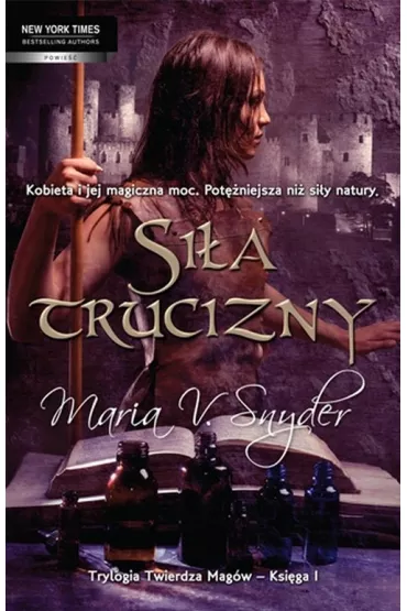 Trylogia twierdzy mag�w. Tom 1. Si�a trucizny - Maria V Snyder