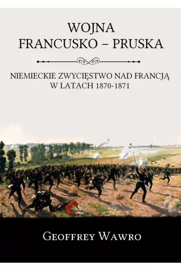 Wojna Francusko - Pruska - Geoffrey Wawro