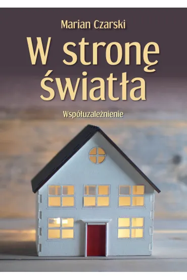 W stron� �wiat�a. Wsp�uzale�nienie - Marian  Czarski