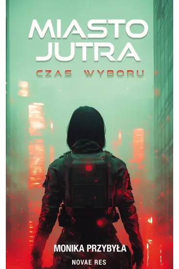 Miasto jutra. Czas wyboru - Monika  Przyby�a