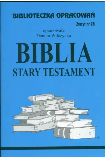 Biblia Stary Testament. Biblioteczka opracowa. Zeszyt nr 28 - Danuta Wilczycka