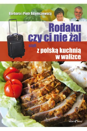 Rodaku czy ci nie �al, czyli z polsk� kuchni� w walizce - Barbara Adamczewska, Piotr Adamczewski