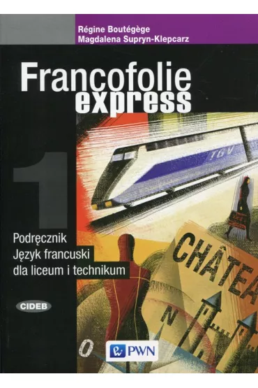 Francofolie express 1. Podr�cznik do j�zyka francuskiego dla liceum i technikum - R�gine Bout�gège, Magdalena Supryn-Klepcarz
