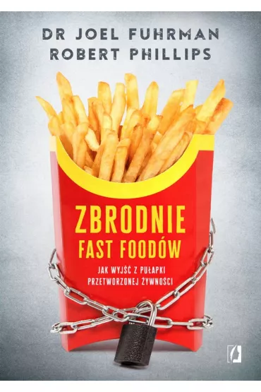 Zbrodnie fast food�w - Joel Fuhrman, Robert Phillips