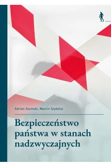 Bezpiecze�stwo pa�stwa w stanach nadzwyczajnych - Marcin  Szydzisz, Adrian  Szumski