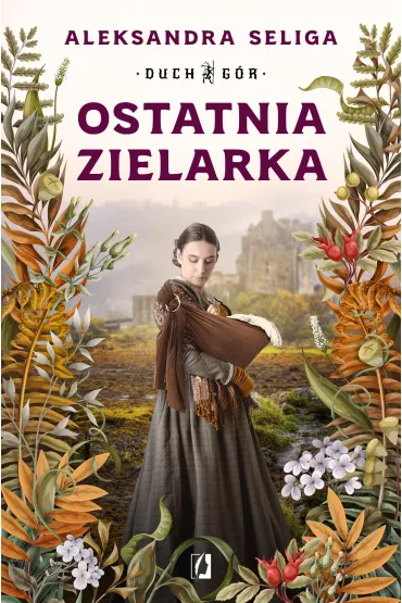 Ostatnia zielarka. Duch G�r. Tom 2 - Aleksandra Seliga