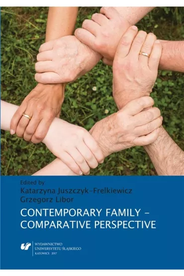 Contemporary Family. Comparative Perspective - Katarzyna Juszczyk-Frelkiewicz, Grzegorz Libor