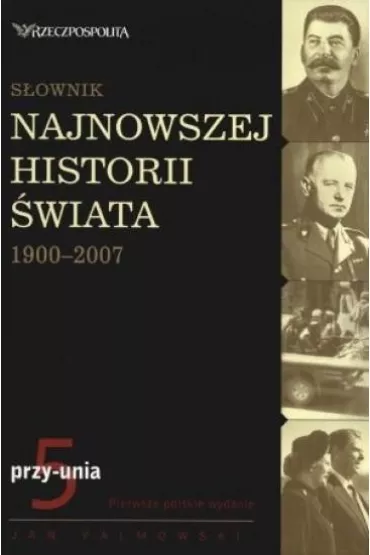 S�ownik najnowszej historii �wiata 1900-2007. Tom 5: przy-unia - Jan Palmowski