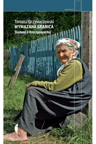 Wymazana granica. �ladami II Rzeczpospolitej - Tomasz Grzywaczewski