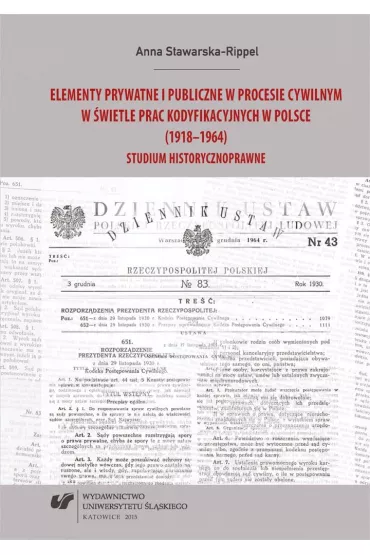 Elementy prywatne i publiczne w procesie cywilnym w �wietle prac kodyfikacyjnych w Polsce (1918-1964). Studium historycznoprawne - Anna Stawarska-Rippel