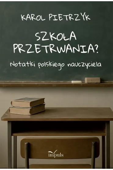 Szko�a przetrwania? Notatki polskiego nauczyciela - Karol Pietrzyk