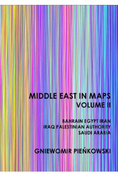 eBook Middle East in Maps. Volume II: Bahrain, Egypt, Iran, Iraq, Palestine Authority, Saudi Arabia pdf