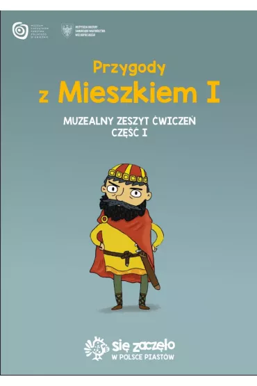 Przygody z Mieszkiem I. Muzealny zeszyt �wicze� Cz.1