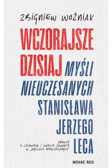 Wczorajsze dzisiaj My�li nieuczesanych Stanis�awa. Jerzego Leca - Zbigniew Wo�niak