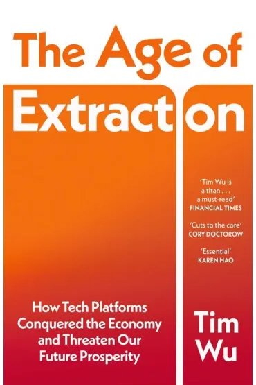 The Age of Extraction - Tim Wu