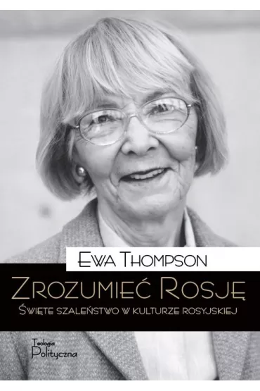 Zrozumie� Rosj�. �wi�te szale�stwo w kulturze rosyjskiej - Ewa Thompson