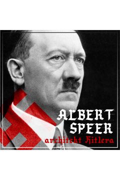 Audiobook Albert Speer. „Dobry" nazista. Cz I. Architekt Hitlera (1905-1941) mp3