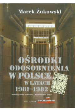 Orodki odosobnienia w Polsce w latach 1981-1982