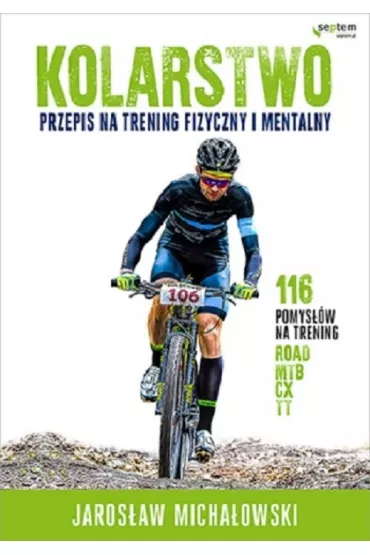 Kolarstwo. Przepis na trening fizyczny i mentalny - Jaros�aw  Micha�owski