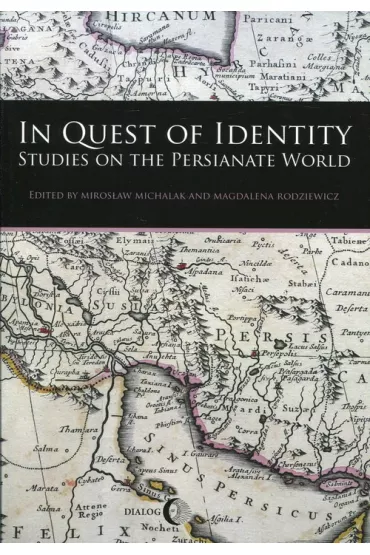 In Quest of Identity. Studies on the Persianate World - Magdalena Rodziewicz, Miros�aw Michalak