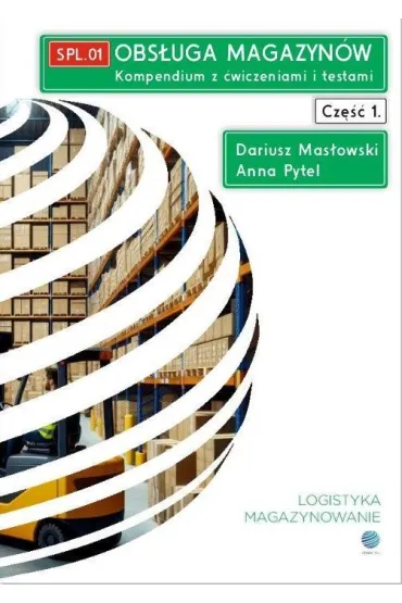 Obs�uga magazyn�w. Kompendium z �wiczeniami i testami. Cz�� 1. SPL.01 - Dariusz  Mas�owski, Anna  Pytel