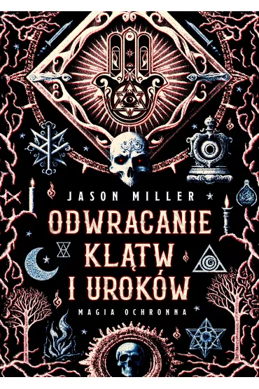 eBook Odwracanie kl�tw i urok�w. Magia ochronna mobi epub - Jason Miller