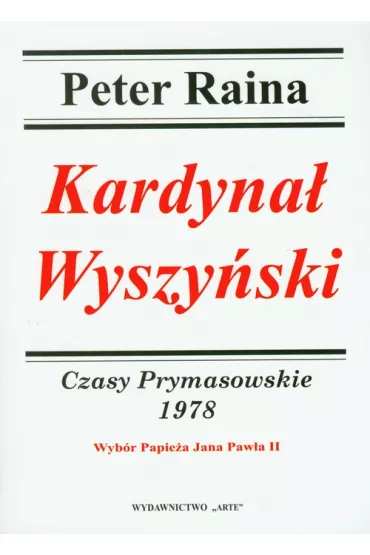 Kardyna� Wyszy�ski. Czasy Prymasowskie 1978 - Peter Raina