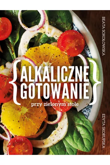 Alkaliczne gotowanie przy zielonym stole - Beata Soko�owska, Edyta Skorupska
