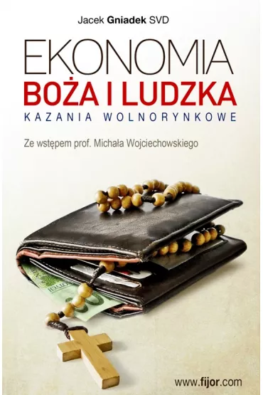 Ekonomia Bo�a i ludzka. Kazania wolnorynkowe - Jacek Gniadek