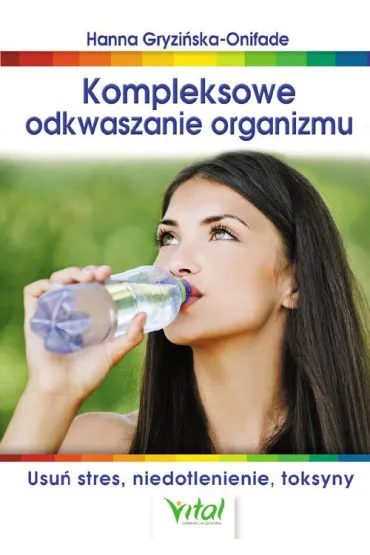 Kompleksowe odkwaszanie organizmu. Usu� stres, niedotlenienie, toksyny - Hanna Gryzi�ska-Onifade