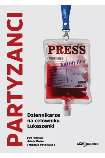 Partyzanci. Dziennikarze na celowniku �ukaszenki - Micha� Potocki, Arleta Bojke