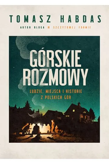 G�rskie rozmowy. Ludzie, miejsca i historie z polskich g�r - Tomasz  Habdas