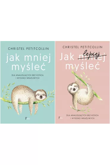 Pakiet: Jak mniej my�le�, Jak lepiej my�le�. Dla analizuj�cych bez ko�ca i wysoko wra�liwych - Christel Petitcollin