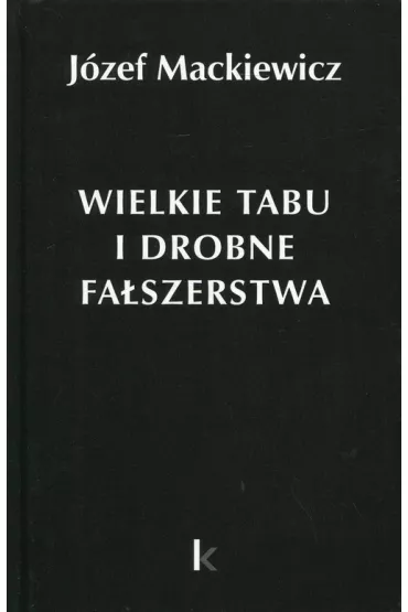 Dzie�a T.24 Wielkie tabu i drobne fa�szerstwa - J�zef Mackiewicz