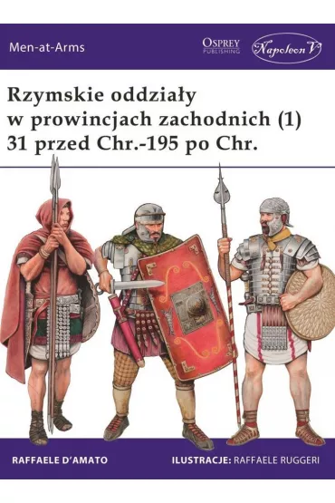 Rzymskie oddzia�y w prowincjach zachodnich (1) 31 przed Chr.-195 po Chr. - D`Amato Raffaele
