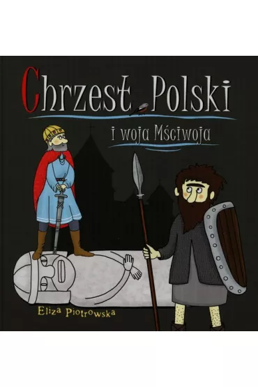 Chrzest Polski i woja M�ciwoja - Eliza Piotrowska