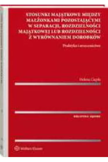 Stosunki maj�tkowe mi�dzy ma��onkami pozostaj�cymi w separacji, rozdzielno�ci maj�tkowej lub rozdzielno�ci z wyr�wnaniem dorobk�w. - Helena Ciep�a