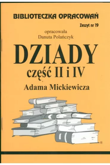 Dziady. Cz�� II i IV. Biblioteczka opracowa�. Zeszyt nr 19 - Danuta Pola�czyk