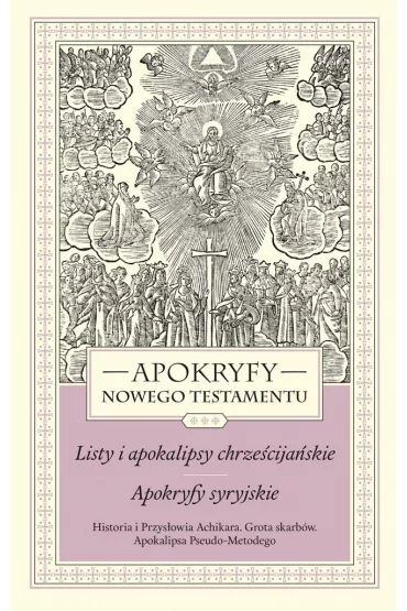 Apokryfy nowego testamentu. Listy i apokalipsy chrzecijaskie. Apokryfy syryjskie. Tom III. Historia i Przysowia Achikara. Grota skarbw. Apokalipsa Pseudo-Metodego - Marek Starowieyski