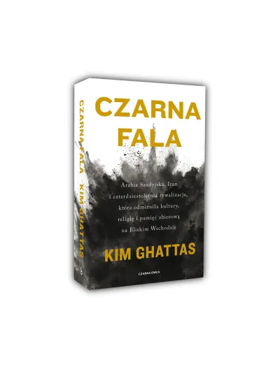 Czarna fala. Arabia Saudyjska, Iran i czterdziestoletnia rywalizacja, kt�ra odmieni�a kultury, religi� i pami�� zbiorow� na Bliskim Wschodzie - Kim  Ghattas